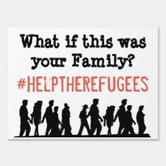 Help Save the Refugees Yard Sign or Protest Poster