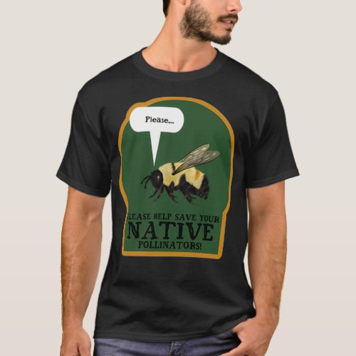 Help Save Your NATIVE Pollinators T_Shirt