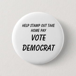 Help Stamp Out Take Home Pay          , VOTE DE... Pinback Button