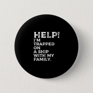 Help Trapped On A Ship With My Family Cruise Funny Button