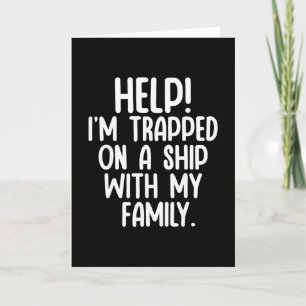 Help Trapped On A Ship With My Family Cruise Funny Card