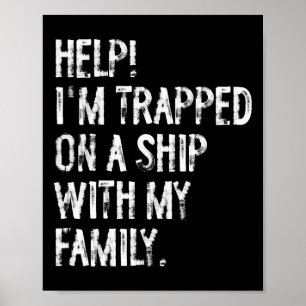 Help Trapped On A Ship With My Family Cruise Funny Poster