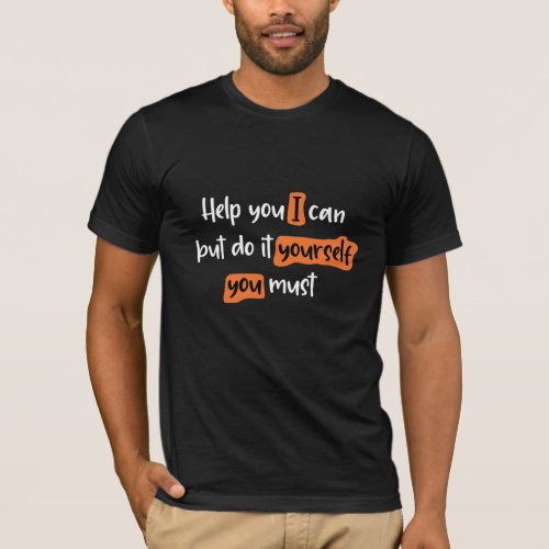 Help you I can but do it yourself T_Shirt