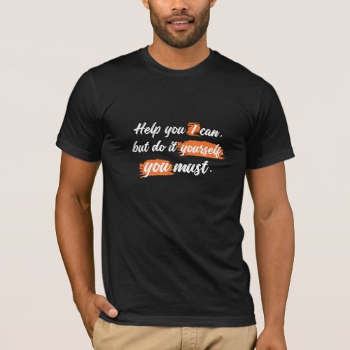 Help you I can but do it yourself T_Shirt