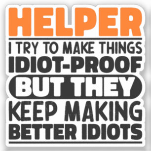 Helper I Try To Make Things Funny Sayings Helper Sticker