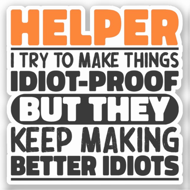 Helper I Try To Make Things Funny Sayings Helper Sticker (Front)