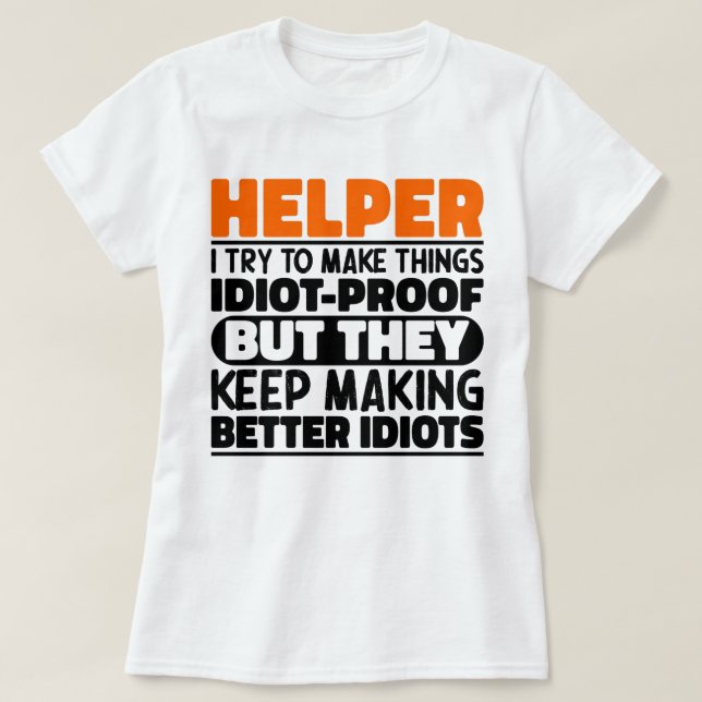 Helper I Try To Make Things Funny Sayings Helper T-Shirt (Design Front)