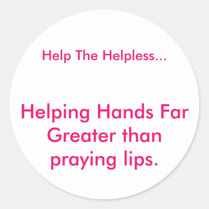 Helping Hands Far Greater than praying lips., HSticker