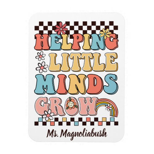 Helping Little Minds Grow groovy teacher gift Magnet