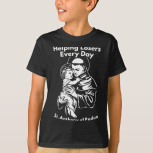 Helping Losers Every Day St Anthony of Padua Faith T-Shirt