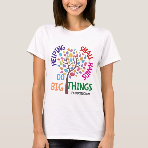 Helping Small Hands Do Big Things _ Pediatrician G T_Shirt
