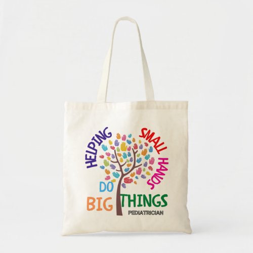 Helping Small Hands Do Big Things _ Pediatrician G Tote Bag