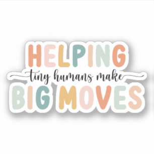 Helping Tiny Humans Make Big Moves Kids Therapist Sticker