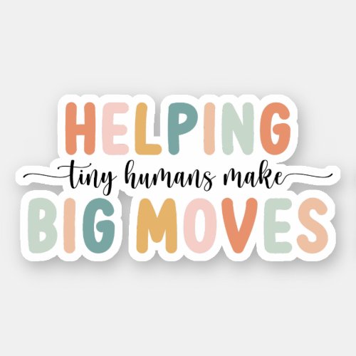 Helping Tiny Humans Make Big Moves Kids Therapist Sticker