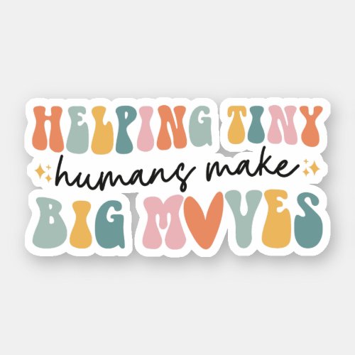 Helping Tiny Humans Make Big Moves Kids Therapist Sticker
