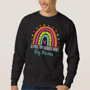 Helping Tiny Humans Make Big Moves Physical Therap Sweatshirt