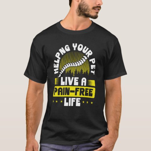Helping Your Pet Live A Pain Free Life Veterinary  T_Shirt