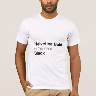 Helvetica Bold is the neue Black T-Shirt
