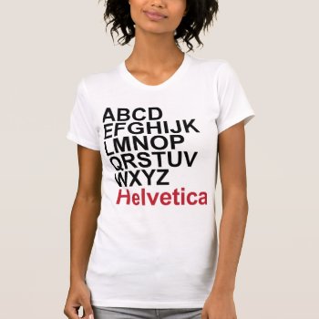 Helvetica T-shirt - Customized by jamierushad at Zazzle