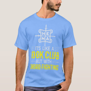 HEMA Its Like a Book Club but with Sword Fighting T-Shirt