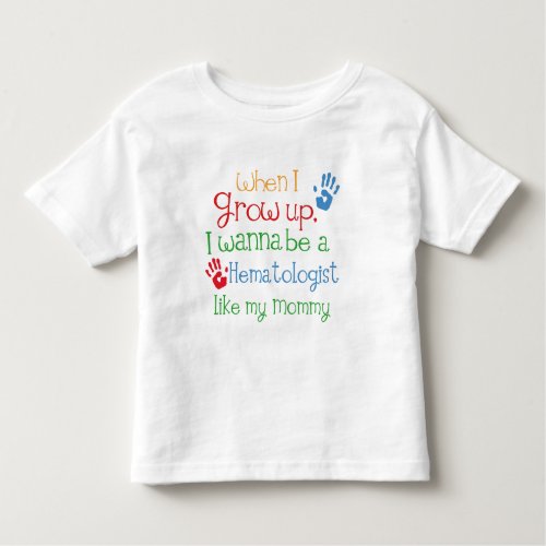 Hematologist Future Like My Mommy Toddler T_shirt