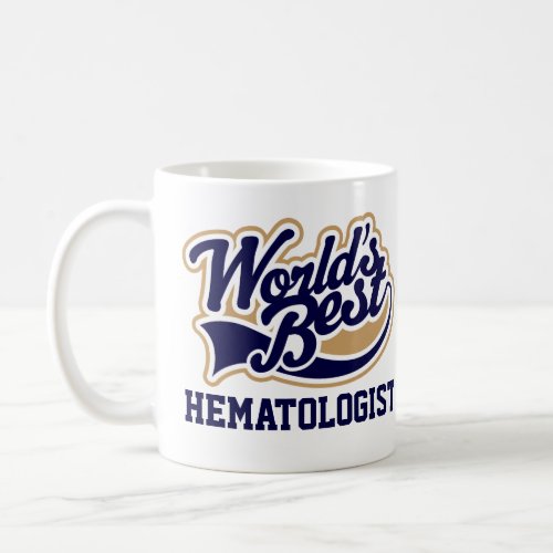 Hematologist Worlds Best Gift Coffee Mug