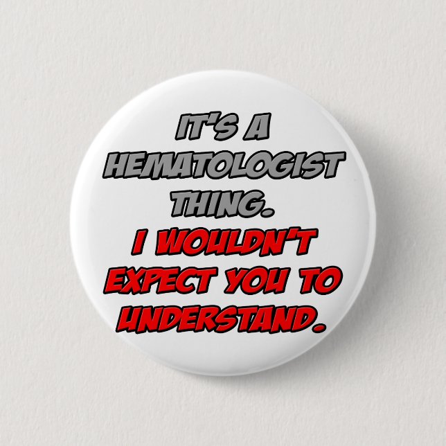 Hematologist .. You Wouldn't Understand Pinback Button (Front)