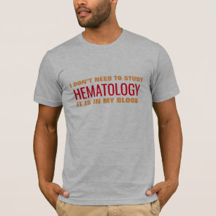 hematology is in my blood doctor medical pun funny T-Shirt