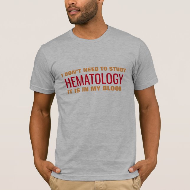 hematology is in my blood doctor medical pun funny T-Shirt (Front)