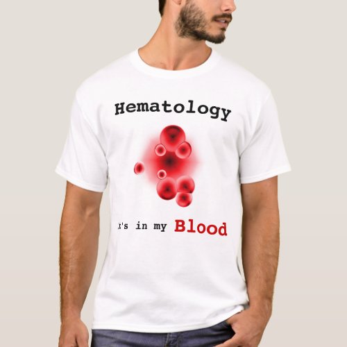 Hematology its in my blood T_Shirt