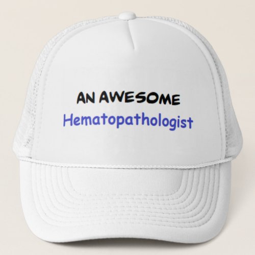 hematopathologist2 awesome trucker hat
