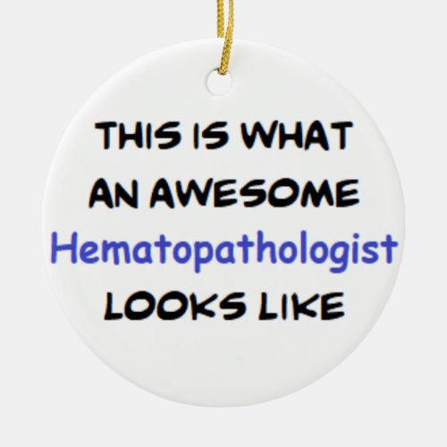 hematopathologist awesome ceramic ornament