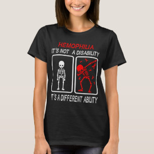 Hemophilia It's Not A Disability T-Shirt