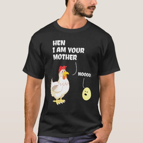 Hen I Am Your Mother Mama Birthday For Mom Chicken T_Shirt