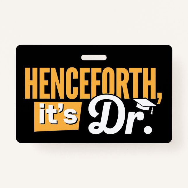 Henceforth It's Dr PhD Graduate Doctorate Degree Badge (Front)