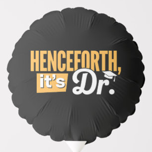 Henceforth It's Dr PhD Graduate Doctorate Degree Balloon