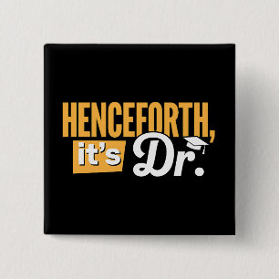 Henceforth It's Dr PhD Graduate Doctorate Degree Button