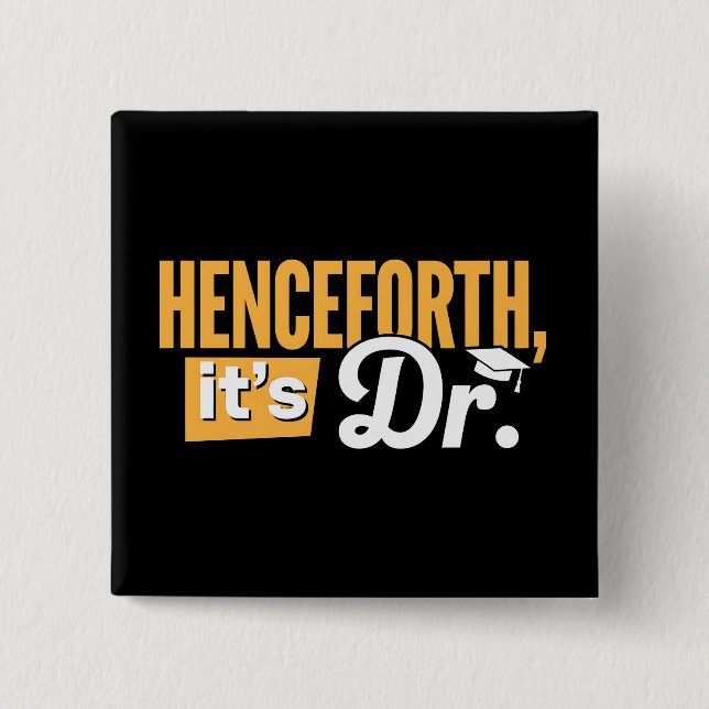 Henceforth It's Dr PhD Graduate Doctorate Degree Button (Front)