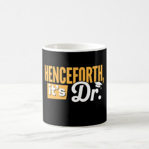 Henceforth It's Dr PhD Graduate Doctorate Degree Coffee Mug