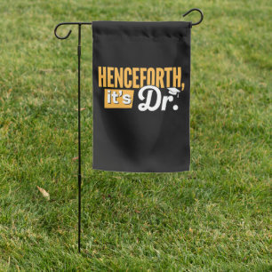 Henceforth It's Dr PhD Graduate Doctorate Degree Garden Flag