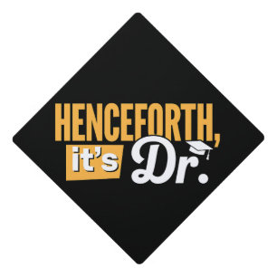 Henceforth It's Dr PhD Graduate Doctorate Degree Graduation Cap Topper