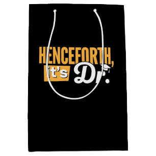Henceforth It's Dr PhD Graduate Doctorate Degree Medium Gift Bag