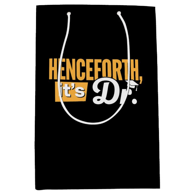 Henceforth It's Dr PhD Graduate Doctorate Degree Medium Gift Bag (Front)
