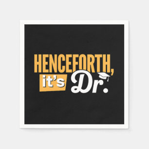 Henceforth It's Dr PhD Graduate Doctorate Degree Napkins