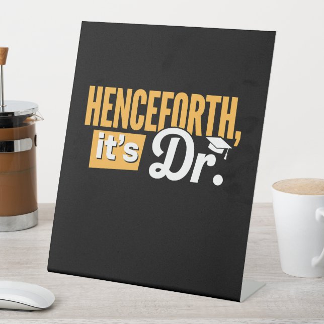 Henceforth It's Dr PhD Graduate Doctorate Degree Pedestal Sign (In SItu)