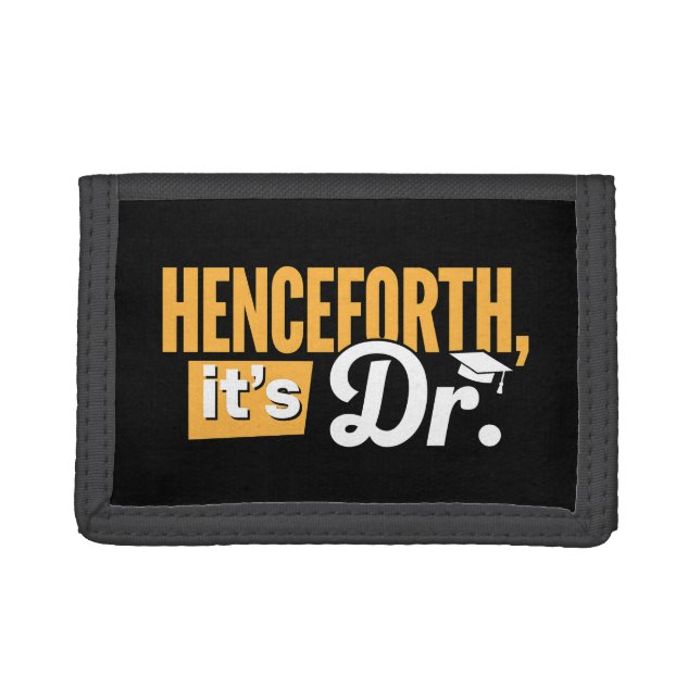 Henceforth It's Dr PhD Graduate Doctorate Degree Trifold Wallet (Front)