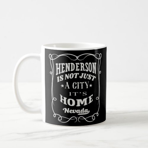 HendersonIs Not Just A City It s Home HendersonN Coffee Mug