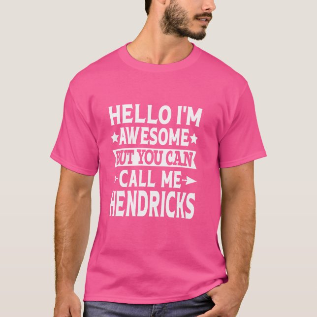 Hendricks First Name Hello I'm Awesome Call Me Hen T-Shirt (Front)