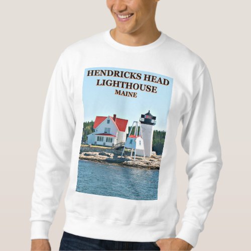 Hendricks Head Lighthouse Southport Island Maine Sweatshirt