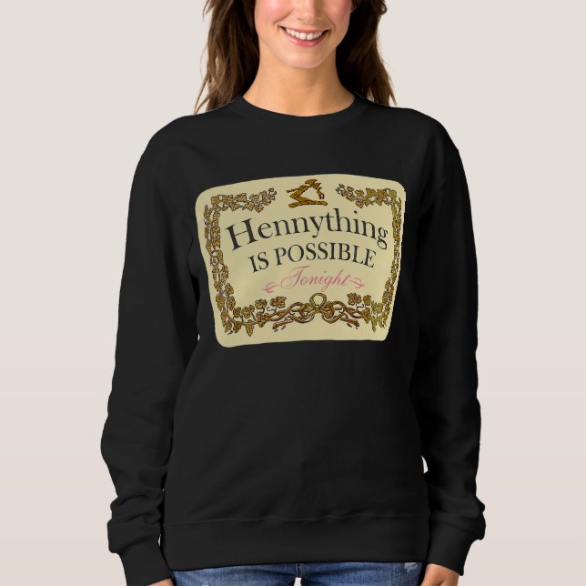 Hennything Is Possible Sweatshirt (Front)